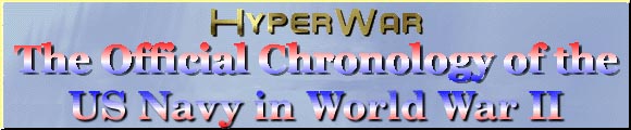 HyperWar The Official Chronology of the US Navy in World War II